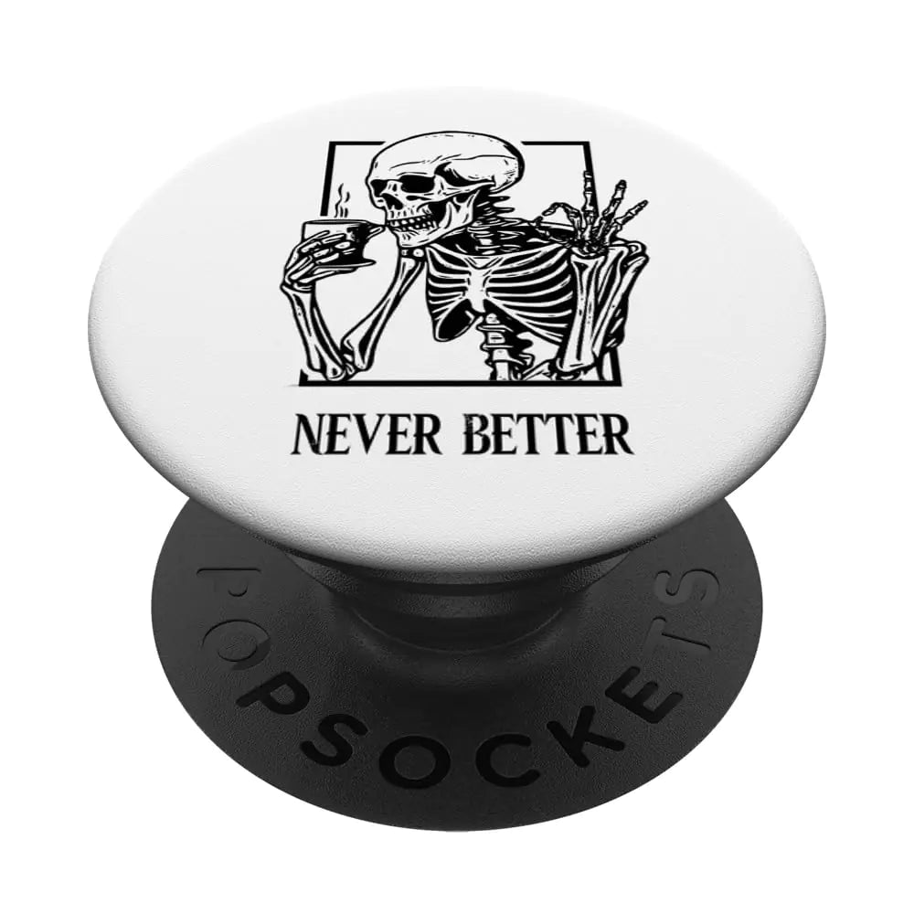 Never Better Skull Funny Skeleton Drinking Coffe PopSockets Standard PopGrip